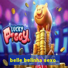 belle belinha sexo